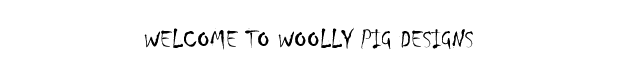 WELCOME TO WOOLLY PIG DESIGNS